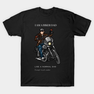 I'm a biker dad like a normal dad except much cooler T-Shirt